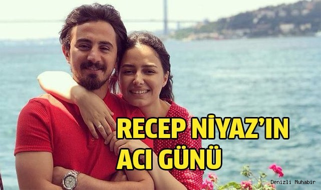 Recep Niyaz'ın acı günü