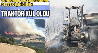 Söndürme çalışmalarına destek için giden traktör kül oldu