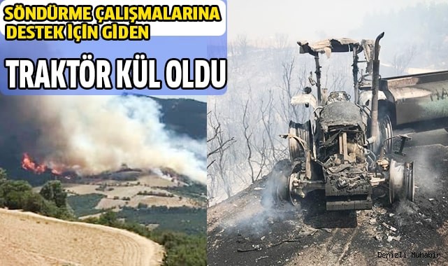 Söndürme çalışmalarına destek için giden traktör kül oldu