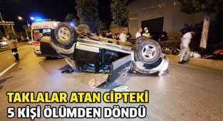 Taklalar atan cipteki 5 kişi ölümden döndü