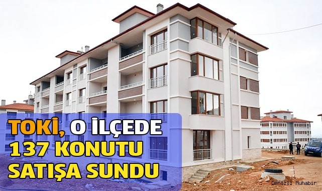 TOKİ o ilçede 137 konutu satışa sundu