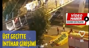 Üst geçitte intihar girişimi