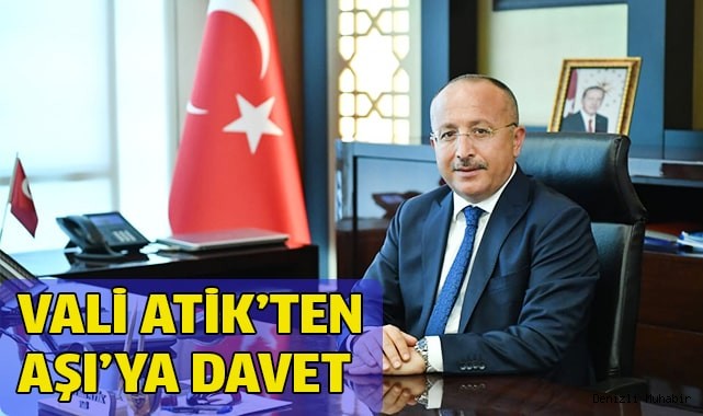 Vali Atik'ten sosyal çağrı; "Aşı gücünüze güç katar"