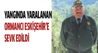 Yangında yaralanan ormancı Eskişehir’e sevk edildi