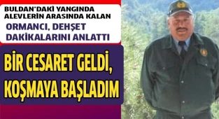 Yoğun bakımdaki ormancı, o anları anlattı