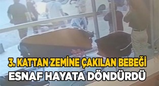 3. kattan zemine çakılan bebek hayata döndürüldü