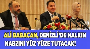 Ali Babacan Denizli’de  halkın nabzını tutacak!