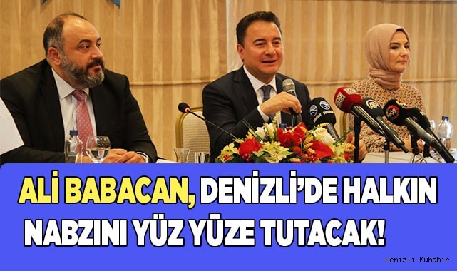 Ali Babacan Denizli’de  halkın nabzını tutacak!
