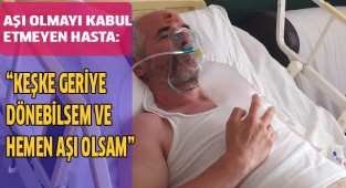 Aşı olmayı kabul etmeyen hastalar konuştu