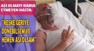 Aşı olmayı kabul etmeyen hastalar konuştu
