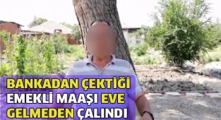Bankadan çektiği emekli maaşı eve gelmeden çalındı