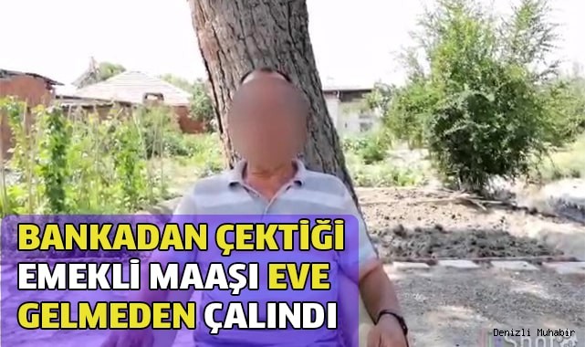 Bankadan çektiği emekli maaşı eve gelmeden çalındı