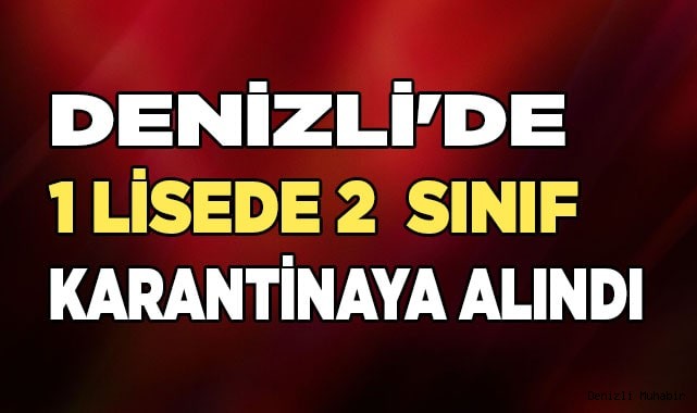 Bir lisede 2 sınıf karantinaya alındı