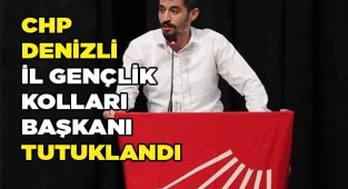CHP Denizli İl Gençlik Kolları Başkanı tutuklandı