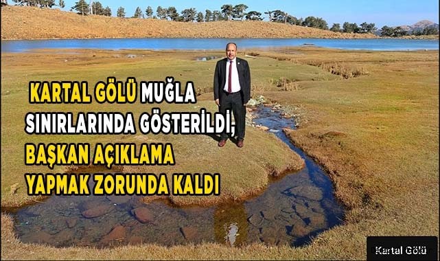 Cumhurbaşkanlığı kararında Kartal Gölü Muğla sınırlarında gösterildi, belediye açıklama yapmak zorunda kaldı