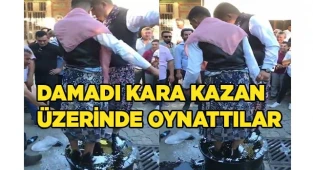 Damadı kara kazan üzerinde oynattılar