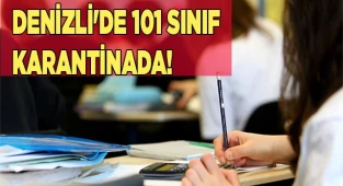 Denizli'de 101 Sınıf Karantinada!