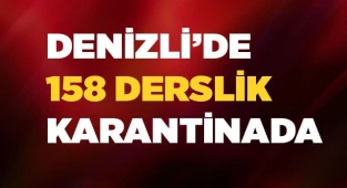 Denizli’de 158 derslik karantinada