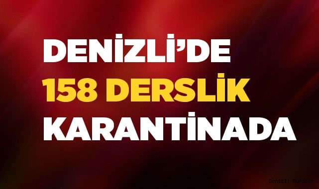 Denizli’de 158 derslik karantinada