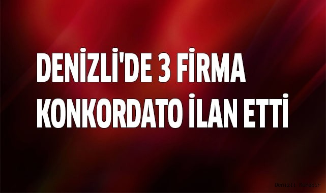 Denizli'de 3 firma Konkordato ilan etti
