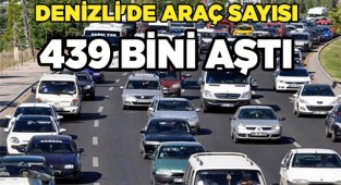 Denizli'de araç sayısı 439 bini aştı