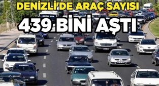 Denizli'de araç sayısı 439 bini aştı