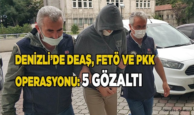 Denizli'de DEAŞ, FETÖ ve PKK operasyonu: 5 gözaltı
