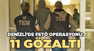 Denizli’de FETÖ operasyonu: 11 gözaltı
