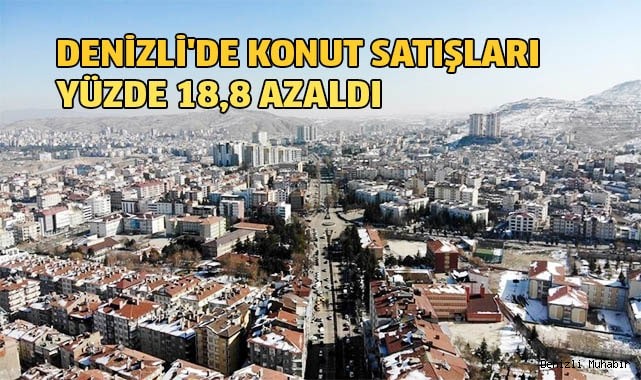 Denizli'de konut satışları yüzde 18,8 azaldı