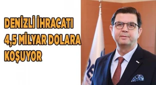 Denizli ihracatı 4,5 milyar dolara koşuyor