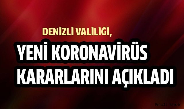 Denizli Valiliği, yeni covid-19 kararlarını açıkladı