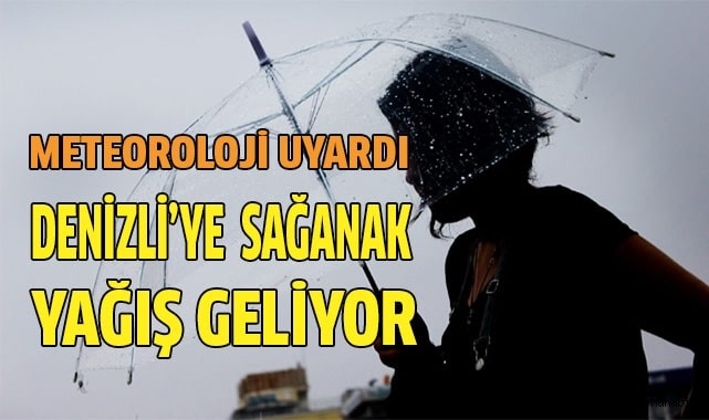 Denizli’ye sağanak yağış geliyor
