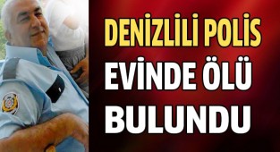 Denizlili polis memuru evinde ölü bulundu