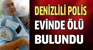 Denizlili polis memuru evinde ölü bulundu