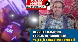 Devrilen kamyona çarpan otomobildeki yaşlı çift hayatını kaybetti