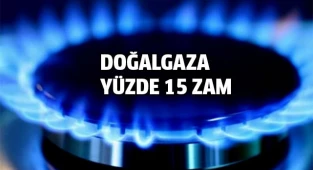 Doğalgaza yüzde 15 zam