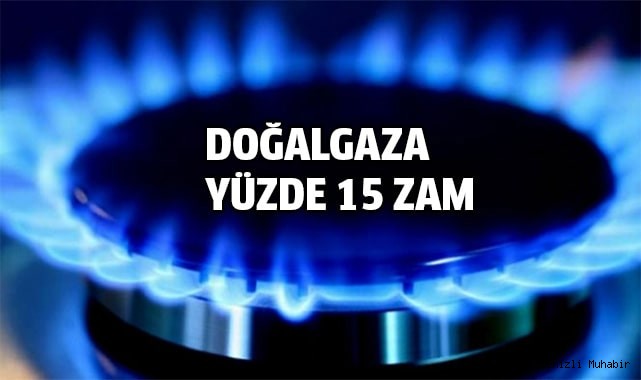 Doğalgaza yüzde 15 zam