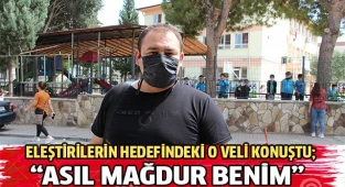 Eleştirilerin hedefindeki o veli konuştu; “Asıl mağdur benim”