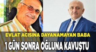 Evlat acısına dayanamayan baba 1 gün sonra oğluna kavuştu