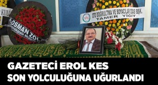 Gazeteci Erol Kes son yolculuğuna uğurlandı
