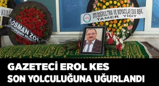 Gazeteci Erol Kes son yolculuğuna uğurlandı