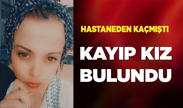 Hastaneden kaçan genç kız bulundu