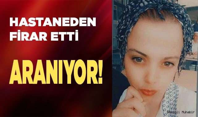 Hastaneden kaçan genç kız kayıplara karıştı