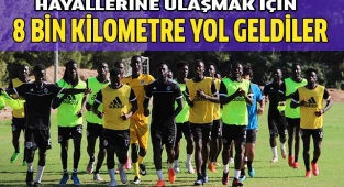 Hayallerine ulaşmak için 8 bin kilometre yol geldiler