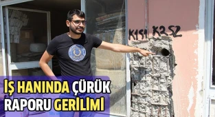 İş hanında çürük raporu gerilimi