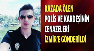 Kazada ölen polis ve kardeşinin cenazeleri İzmir’e gönderildi