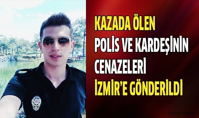 Kazada ölen polis ve kardeşinin cenazeleri İzmir’e gönderildi