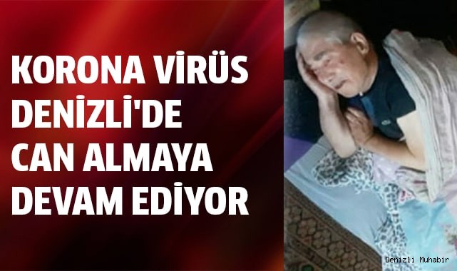 Korona virüs Denizli'de can almaya devam ediyor