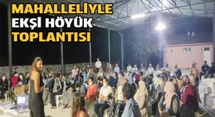 Mahalleliyle Ekşi Höyük toplantısı
