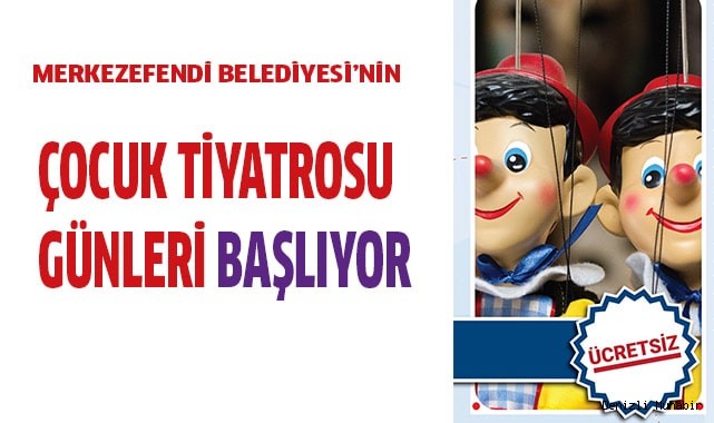 MERKEZEFENDİ BELEDİYESİ’NDEN ÇOCUK TİYATROSU GÜNLERİ